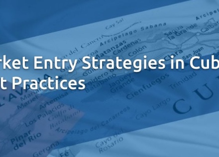 Market Entry Strategies in Cuba - Best Practices