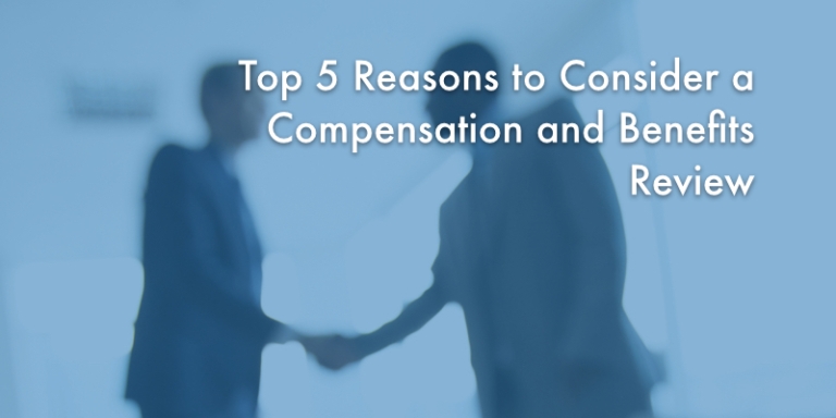 Top 5 Reasons Compensation and Benefits Review Top 5 Reasons Compensation and Benefits Review